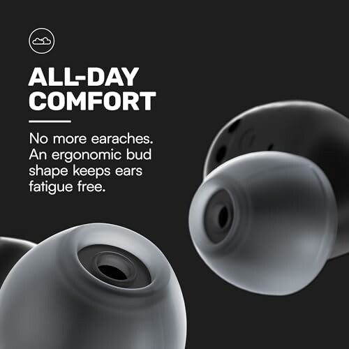 Ergonomic earbuds for all-day comfort.